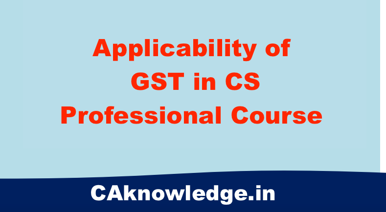 Applicability of GST in CS Professional