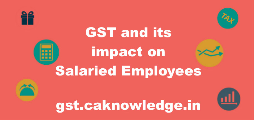 GST and its impact on Salaried Employees