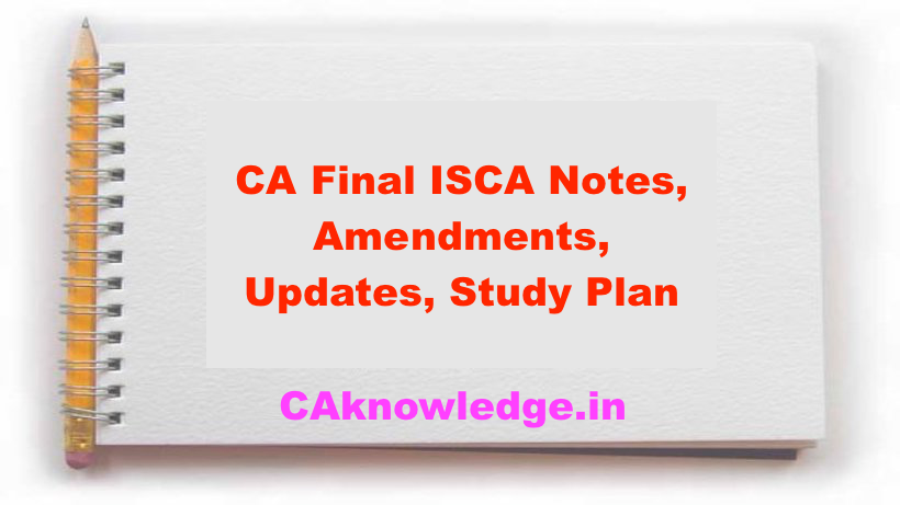 CA Final ISCA Notes, Amendments, Updates, Study Plan