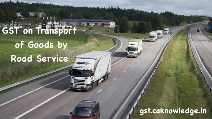 GST on Transport of Goods by Road Service