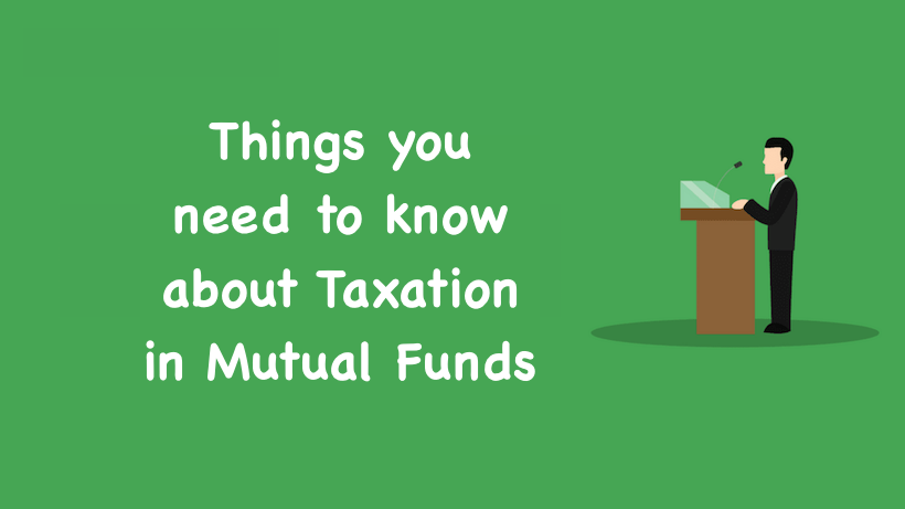 Things you need to know about Taxation in Mutual Funds