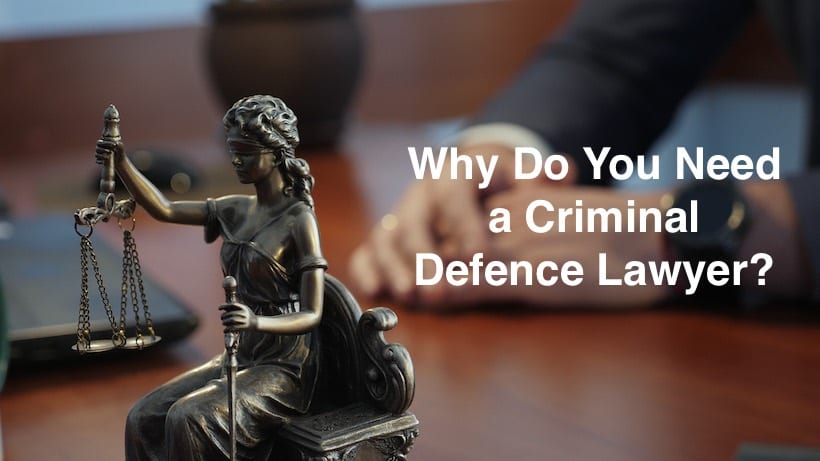 Why Do You Need a Criminal Defence Lawyer?