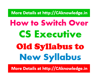 How to Switch Over CS Executive Old Syllabus to New Syllabus