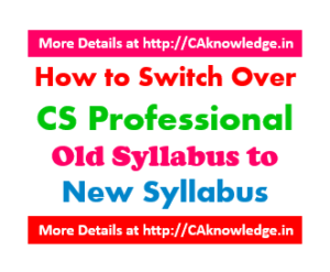How to Switch Over CS Professional Old Syllabus to New Syllabus