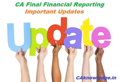 CA Final Financial Reporting Important Updates