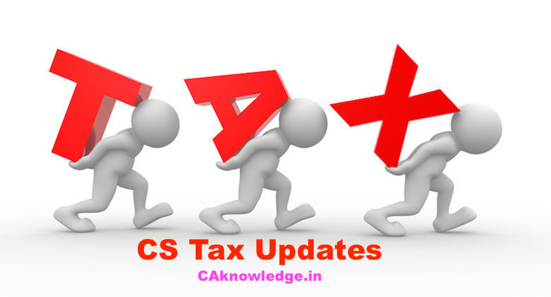 CS Tax Updates