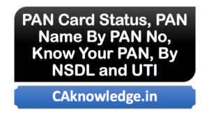 PAN Card Status, PAN Name By PAN No, Know Your PAN