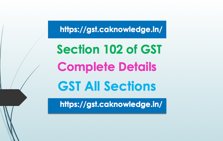 Section 102 of GST