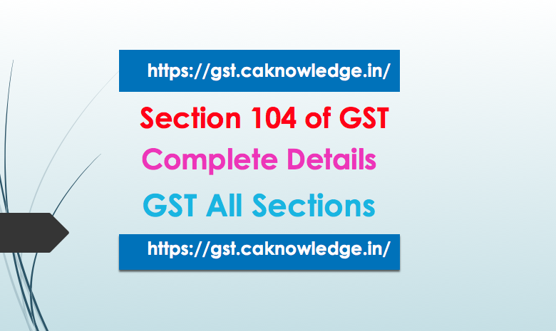 Section 104 of GST