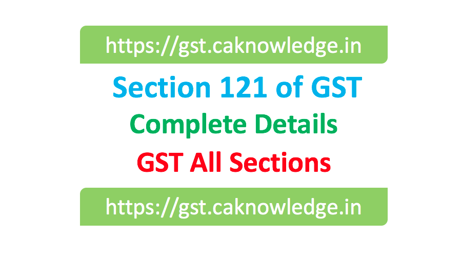 Section 121 of GST