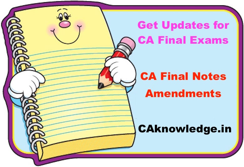 CA Final Notes, Amendments, Updates for May 2019: all at one Place