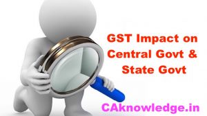 GST Impact on Central Government and State Government