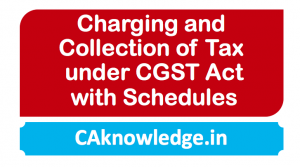 Charging and Collection of Tax under CGST Act
