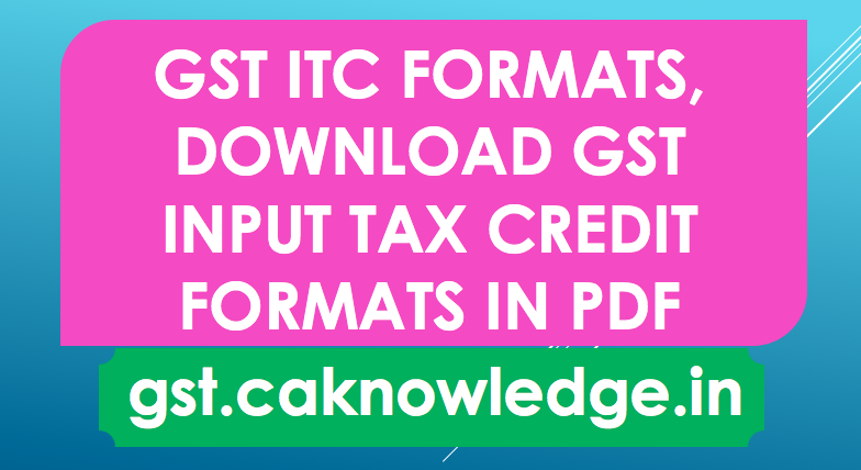 GST ITC Formats (Updated), Download GST Input Tax Credit Formats 2021