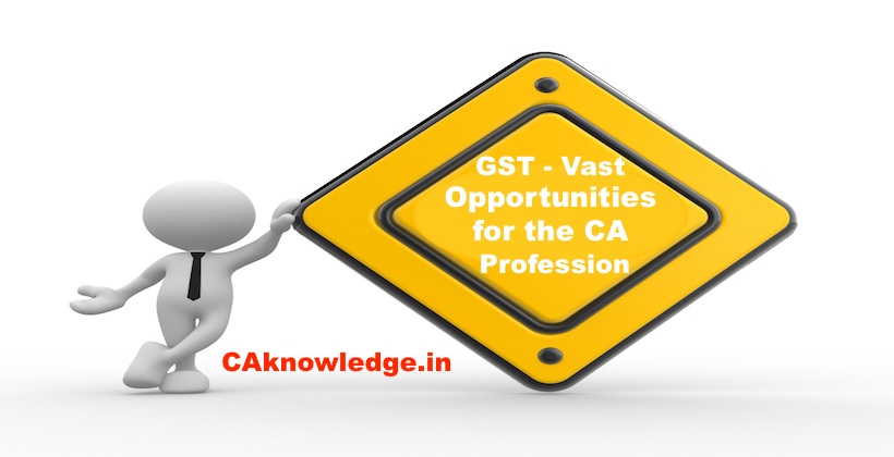 GST Vast Opportunities for the CA Profession