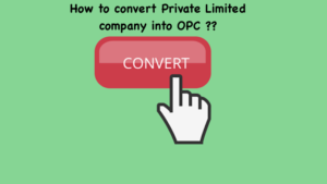 How to convert Private Limited company into OPC ??
