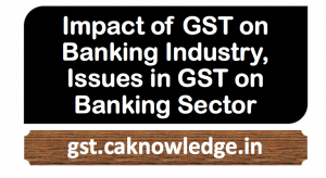 Impact of GST on Banking Industry