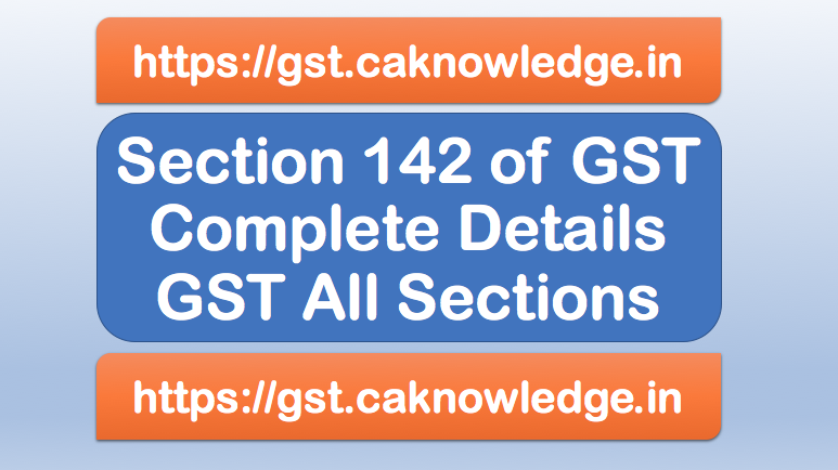 Section 142 of GST