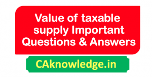 Value of taxable supply Important Questions with Answers