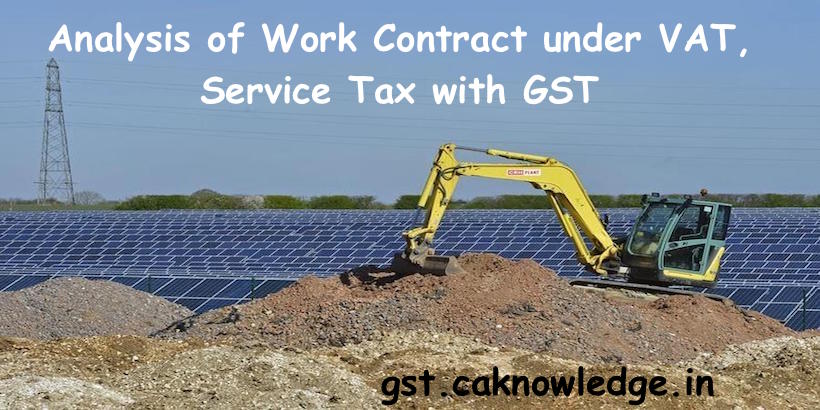 Analysis of Work Contract under VAT, Service Tax with GST