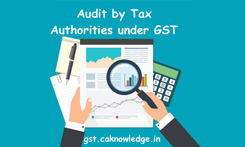 Audit by Tax Authorities under GST
