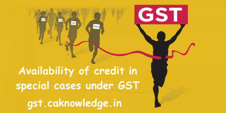 Availability of credit in special cases under GST