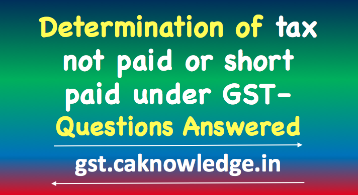 Determination of tax not paid or short paid under GST