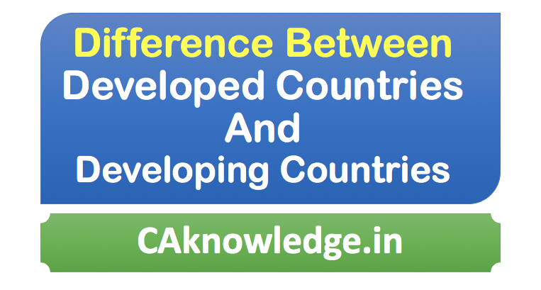 Difference between Developed & Developing Countries