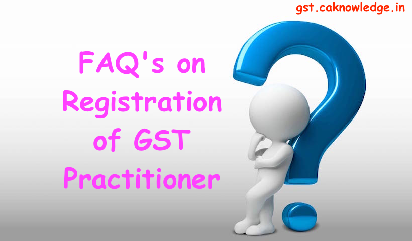 FAQ's on Registration of GST Practitioner