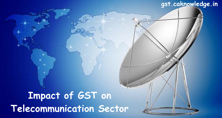 Impact of GST on Telecommunication Sector, GST Impact on Telecom