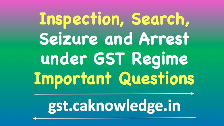 Inspection, Search, Seizure and Arrest in GST