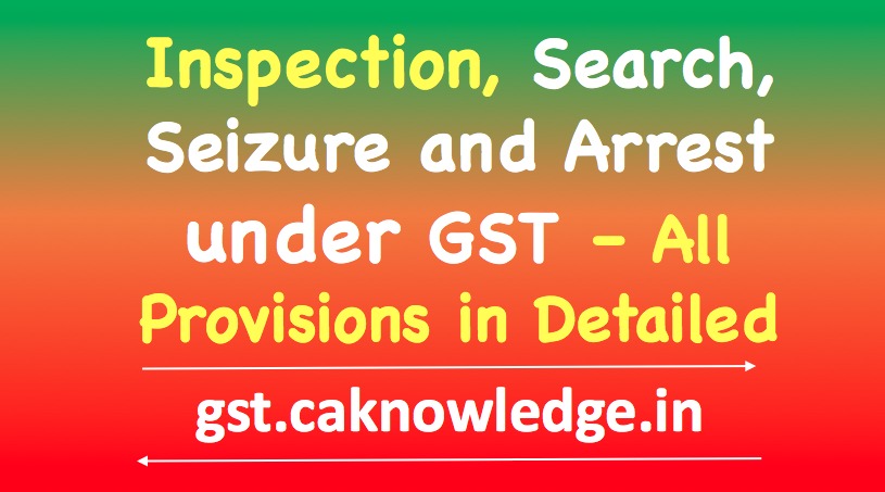 Inspection, Search, Seizure and Arrest under GST