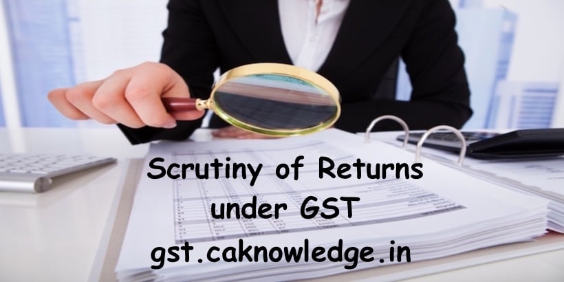 Scrutiny of Returns under GST