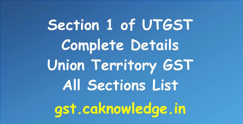 Section 1 of UTGST – Short title, extent and commencement. Deep analysis for Section 1 of UTGST Bill 2017 - Short title, extent and commencement as per UTGST Act 2017.