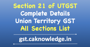 Section 21 of UTGST