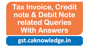 Tax Invoice, Credit note & Debit Note related Queries