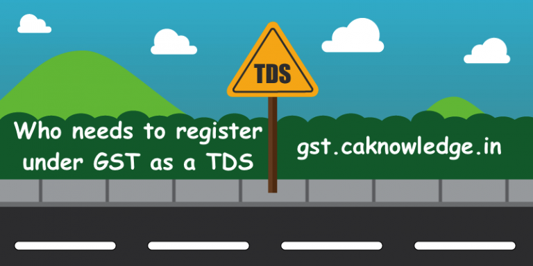 Who needs to register under GST as a TDS