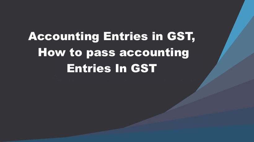 Accounting Entries in GST