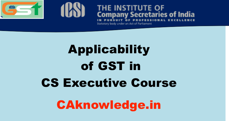 Applicability of GST in CS Executive December 2017 Exams