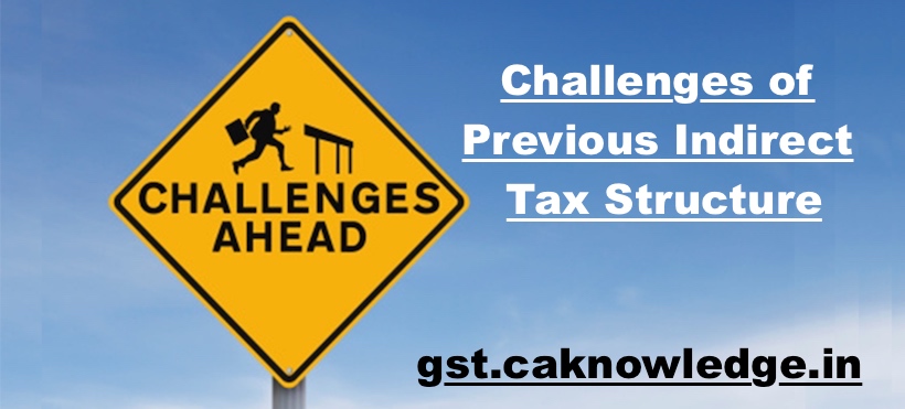 Challenges of Previous Indirect Tax Structure