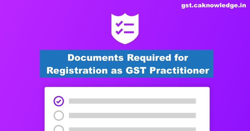 Documents Required for Registration as GST Practitioner