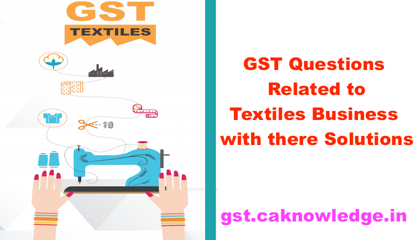 GST Questions Related to Textiles Business with there Solutions