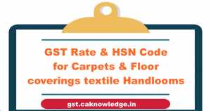 GST Rate and HSN Code for Carpets and Floor coverings textile Handlooms