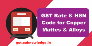 GST Rate and HSN Code for Copper Mattes and Alloys