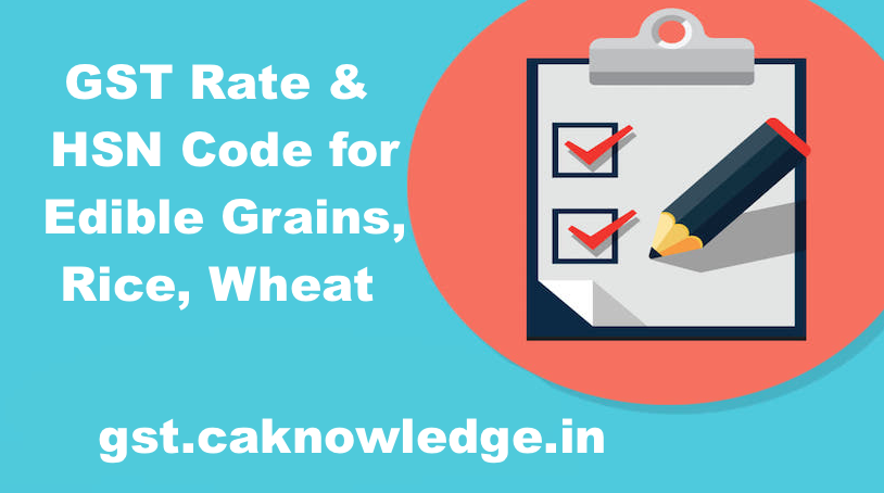 GST Rate & HSN Code for Edible Grains, Rice, Wheat - Chapter 10