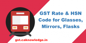 GST Rate and HSN Code for Glasses, Mirrors, Flasks