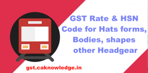 GST Rate and HSN Code for Hats forms, bodies, shapes and other Headgear