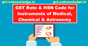 GST Rate and HSN Code for Instruments of Medical, Chemical and Astronomy