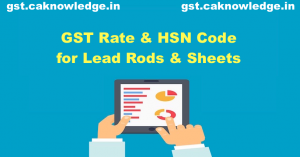 GST Rate and HSN Code for Unwrought Lead Rods