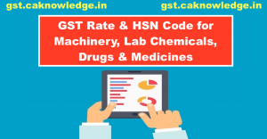 GST Rate and HSN Code for Machinery, Lab Chemicals, Drugs and Medicines